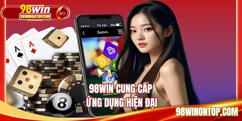 98WIN cung cấp ứng dụng hiện đại