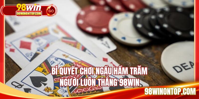 Cần có chiến thuật để chơi ngầu hầm trăm người 98WIN