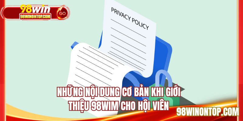 Những nội dung cơ bản khi giới thiệu 98WIN cho hội viên