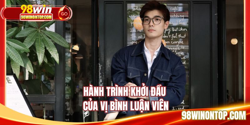 Hành trình khởi đầu của vị bình luận viên