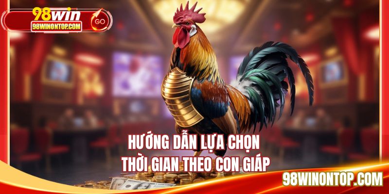 Hướng dẫn lựa chọn thời gian theo con giáp