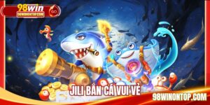 JILI Bắn Cá Vui Vẻ Bứt Phá Game Với Nhiều Thưởng Hot
