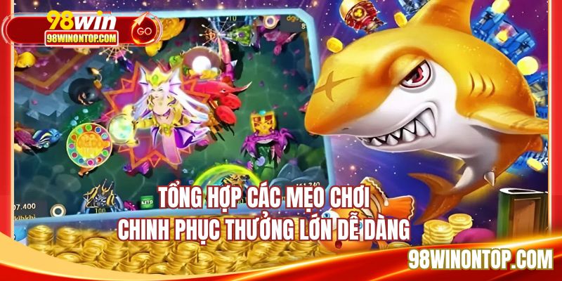 Tổng hợp các mẹo chơi chinh phục thưởng lớn dễ dàng 