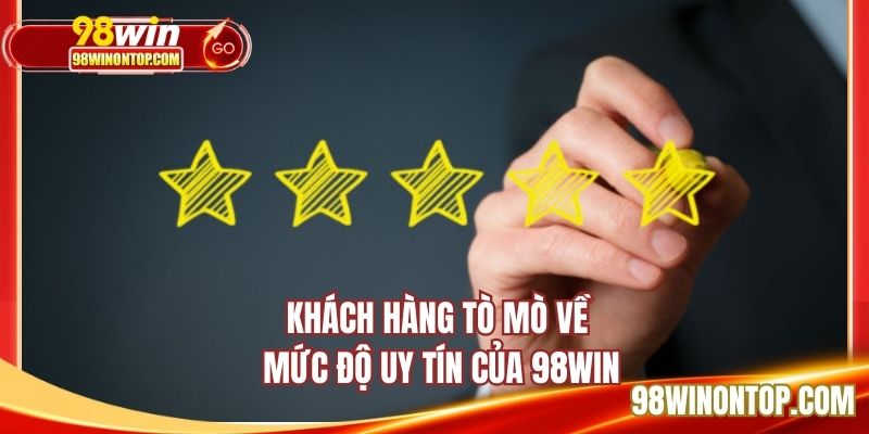 Khách hàng tò mò về mức độ uy tín của 98WIN