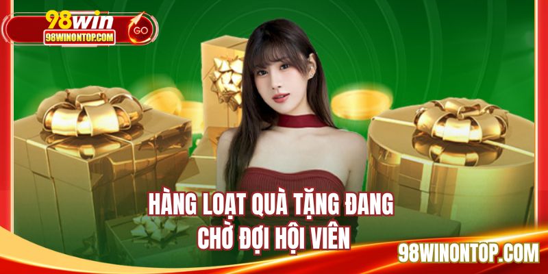 Hàng loạt quà tặng đang chờ đợi hội viên