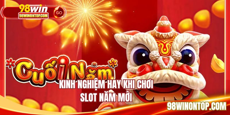 Kinh nghiệm hay khi chơi slot năm mới