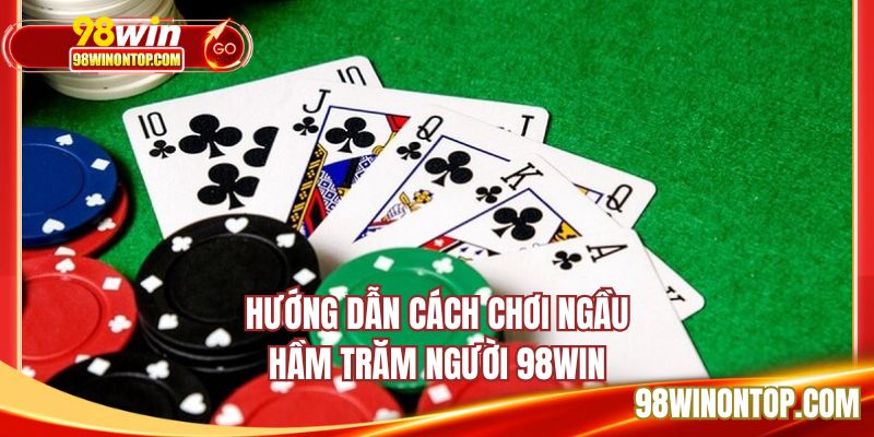 Nắm rõ cách chơi ngầu hầm khi tham gia cược tại 98WIN