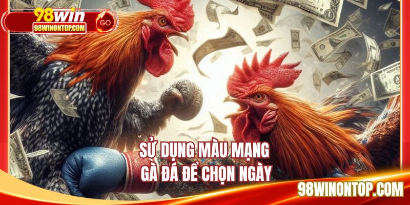 Sử dụng màu mạng gà đá để chọn ngày