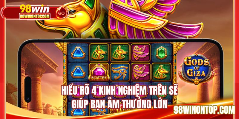 Hiểu rõ 4 kinh nghiệm trên sẽ giúp bạn ẵm thưởng lớn