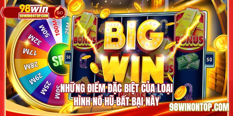 Những điểm đặc biệt của loại hình nổ hũ bất bại này