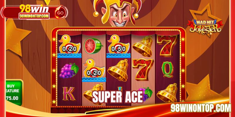 Super Ace - Tổng Hợp 4 Bí Kíp Lấy Thưởng Cùng 98WIN