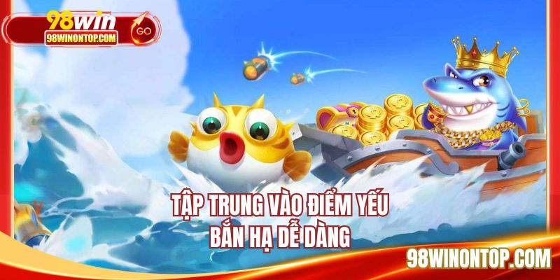 Tập trung vào điểm yếu bắn hạ dễ dàng