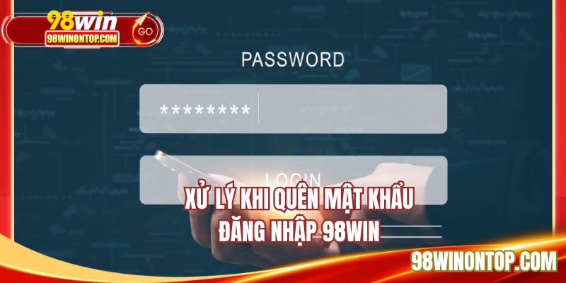 Xử lý tình huống quên mật khẩu truy cập 98WIN